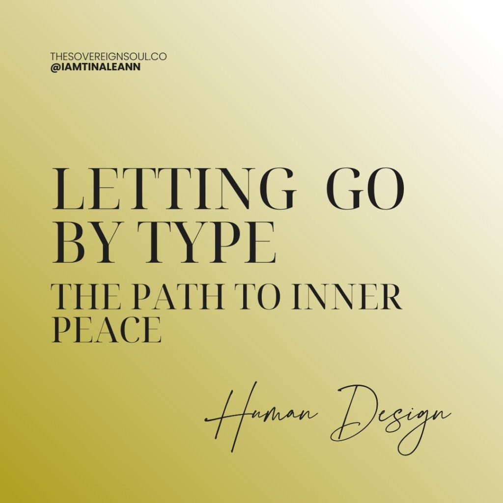 Human Design, Surrender, Letting go by Type, The Path to inner peace.