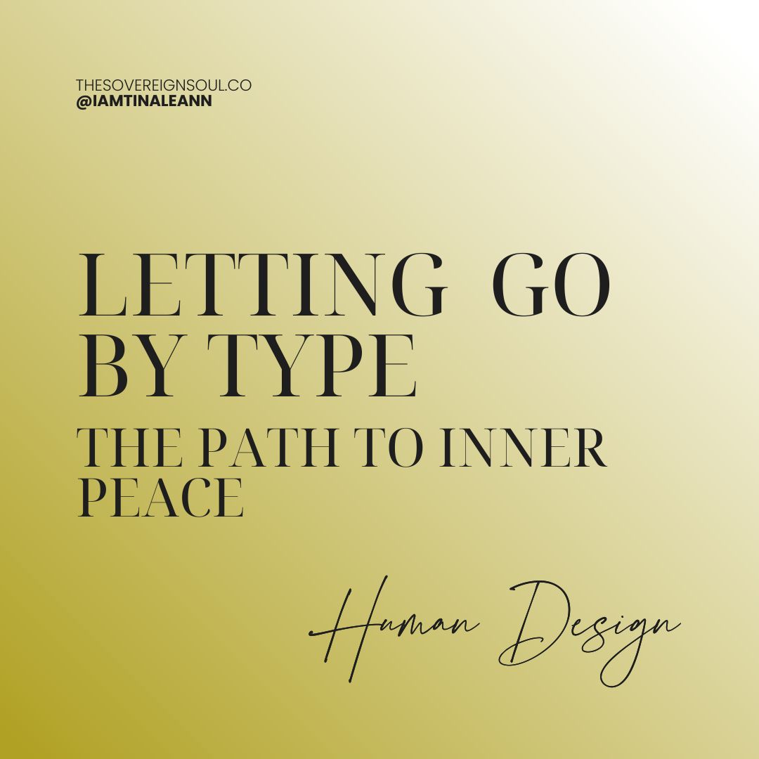 Human Design, Surrender, Letting go by Type, The Path to inner peace.